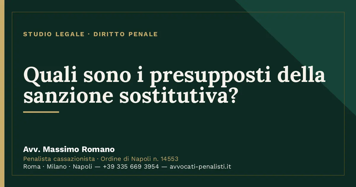 Quali sono i presupposti della sanzione sostitutiva? — scheda dello Studio Legale Avv. Massimo Romano