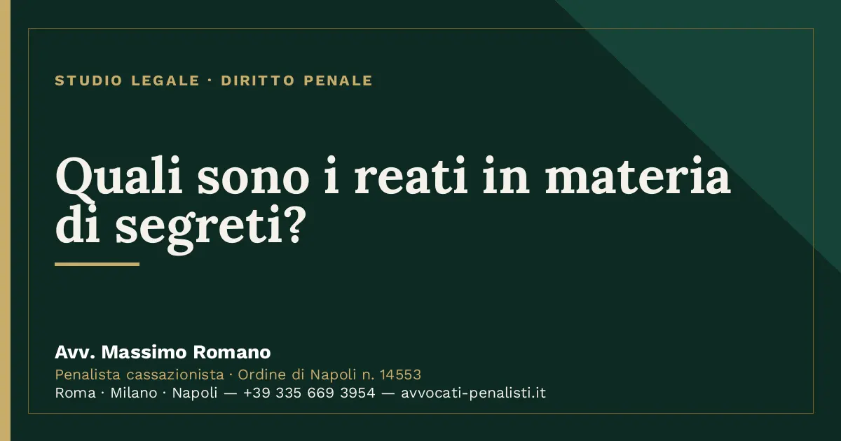 Quali sono i reati in materia di segreti? — scheda dello Studio Legale Avv. Massimo Romano