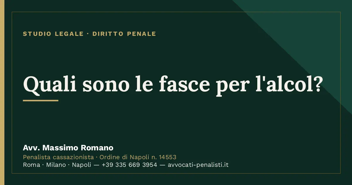 Quali sono le fasce per l'alcol? — scheda dello Studio Legale Avv. Massimo Romano