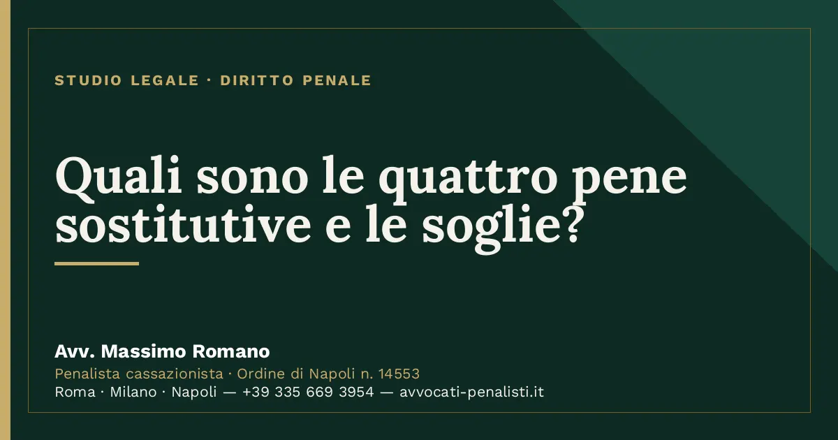 Quali sono le quattro pene sostitutive e le soglie? — scheda dello Studio Legale Avv. Massimo Romano