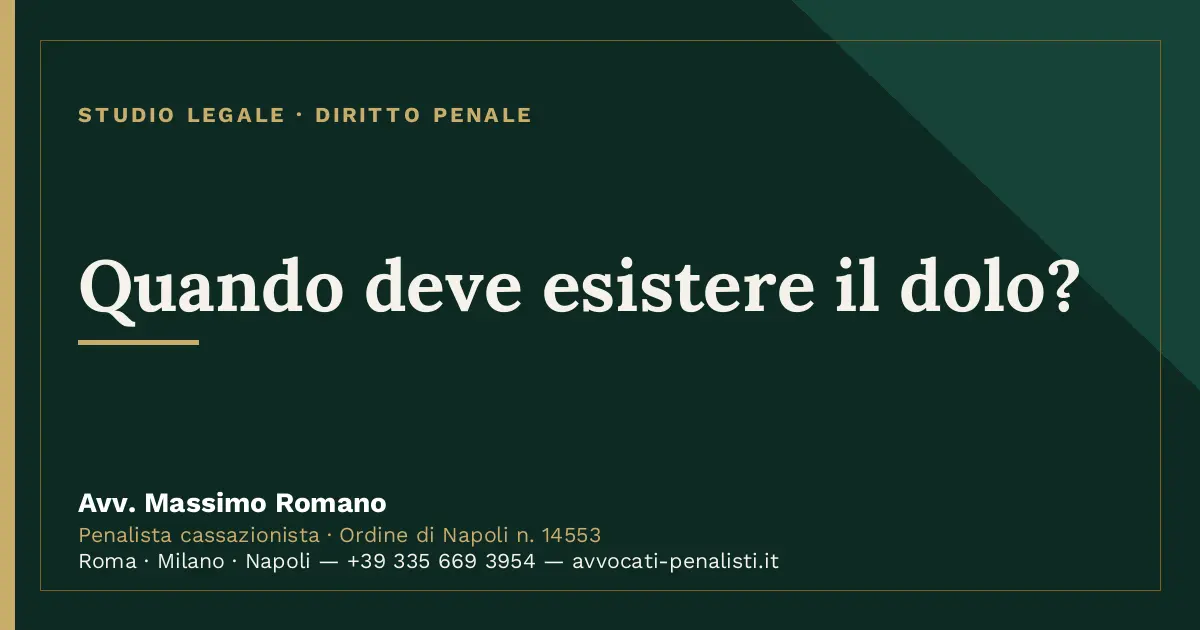 Quando deve esistere il dolo? — scheda dello Studio Legale Avv. Massimo Romano