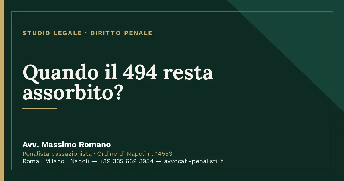 Quando il 494 resta assorbito? — scheda dello Studio Legale Avv. Massimo Romano