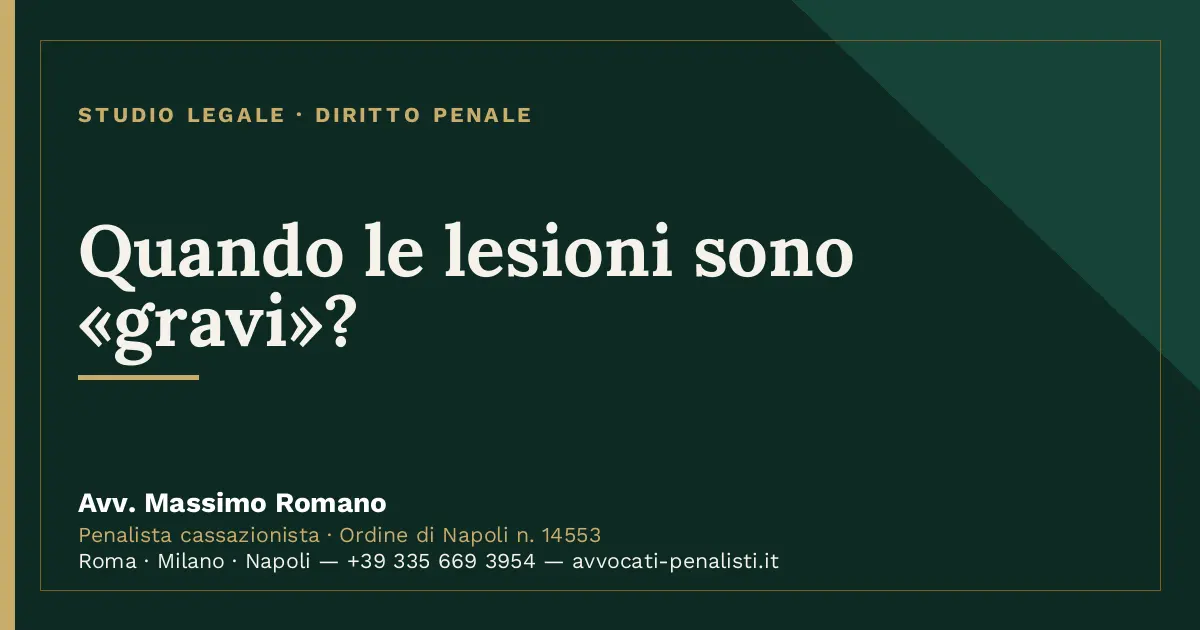 Quando le lesioni sono «gravi»? — scheda dello Studio Legale Avv. Massimo Romano