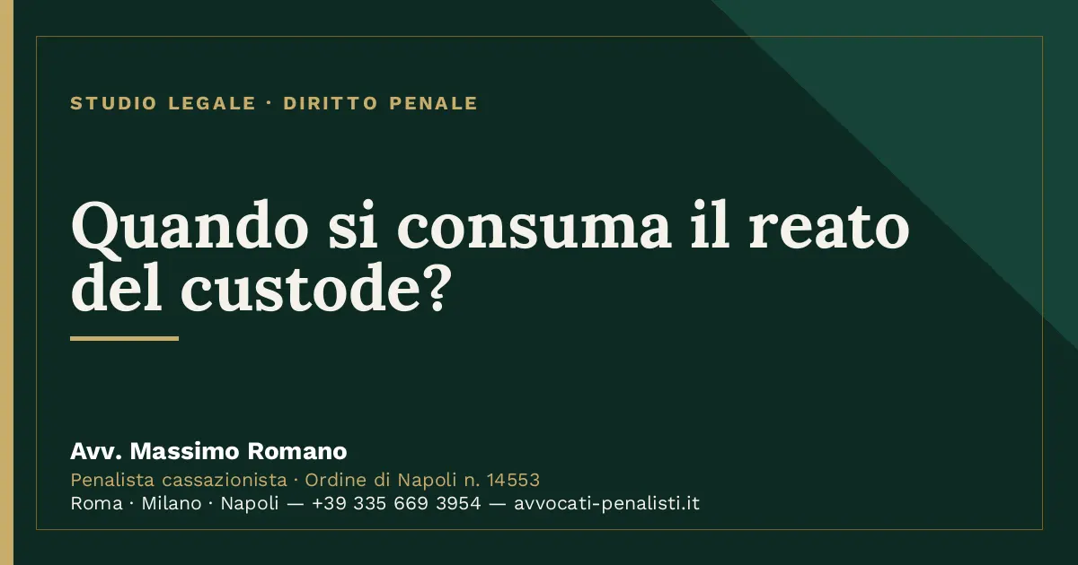 Quando si consuma il reato del custode? — scheda dello Studio Legale Avv. Massimo Romano