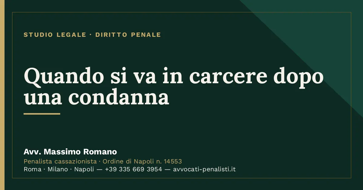 Quando si va in carcere dopo una condanna — scheda dello Studio Legale Avv. Massimo Romano