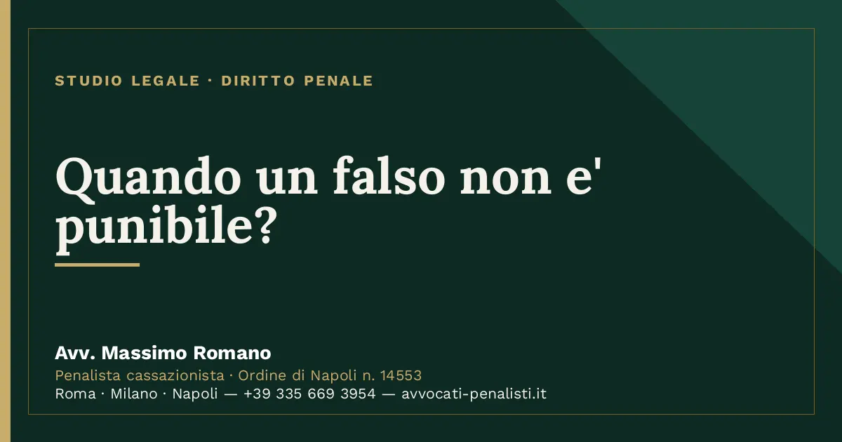 Quando un falso non e' punibile? — scheda dello Studio Legale Avv. Massimo Romano