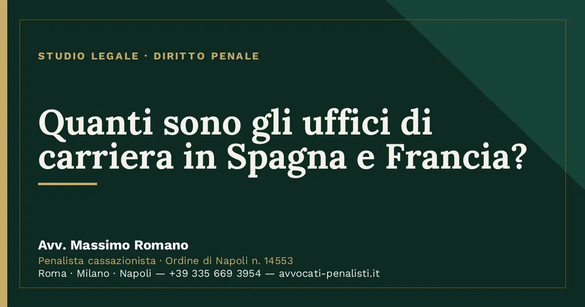 Quanti sono gli uffici di carriera in Spagna e Francia? — scheda dello Studio Legale Avv. Massimo Romano