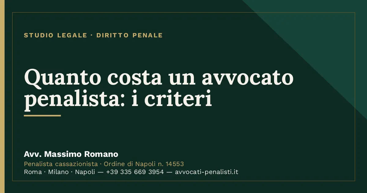 Quanto costa un avvocato penalista: i criteri — scheda dello Studio Legale Avv. Massimo Romano