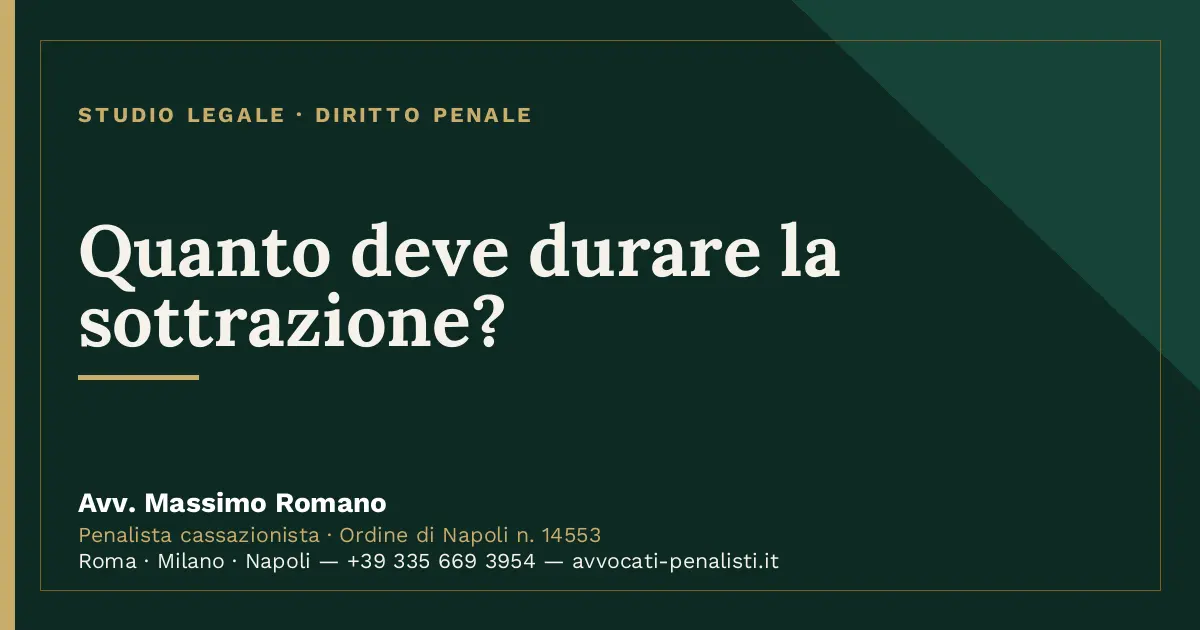Quanto deve durare la sottrazione? — scheda dello Studio Legale Avv. Massimo Romano