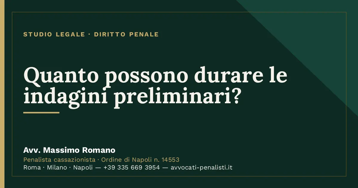 Quanto possono durare le indagini preliminari? — scheda dello Studio Legale Avv. Massimo Romano