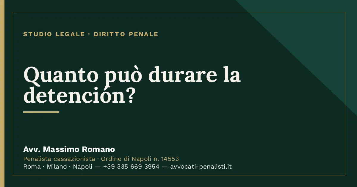 Quanto può durare la detención? — scheda dello Studio Legale Avv. Massimo Romano