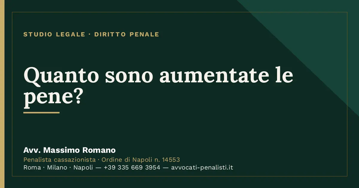 Quanto sono aumentate le pene? — scheda dello Studio Legale Avv. Massimo Romano
