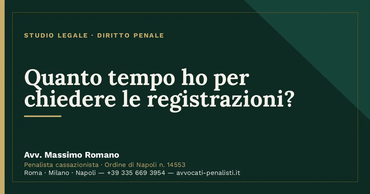Quanto tempo ho per chiedere le registrazioni? — scheda dello Studio Legale Avv. Massimo Romano
