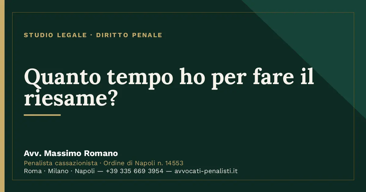 Quanto tempo ho per fare il riesame? — scheda dello Studio Legale Avv. Massimo Romano