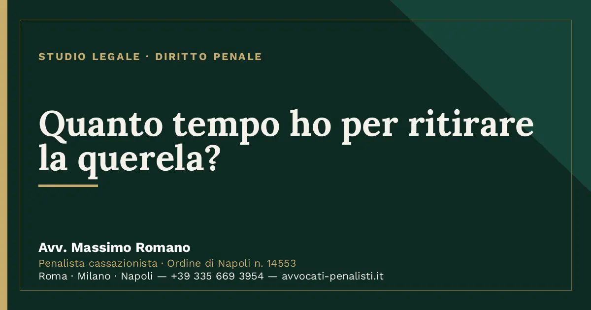 Quanto tempo ho per ritirare la querela? — scheda dello Studio Legale Avv. Massimo Romano