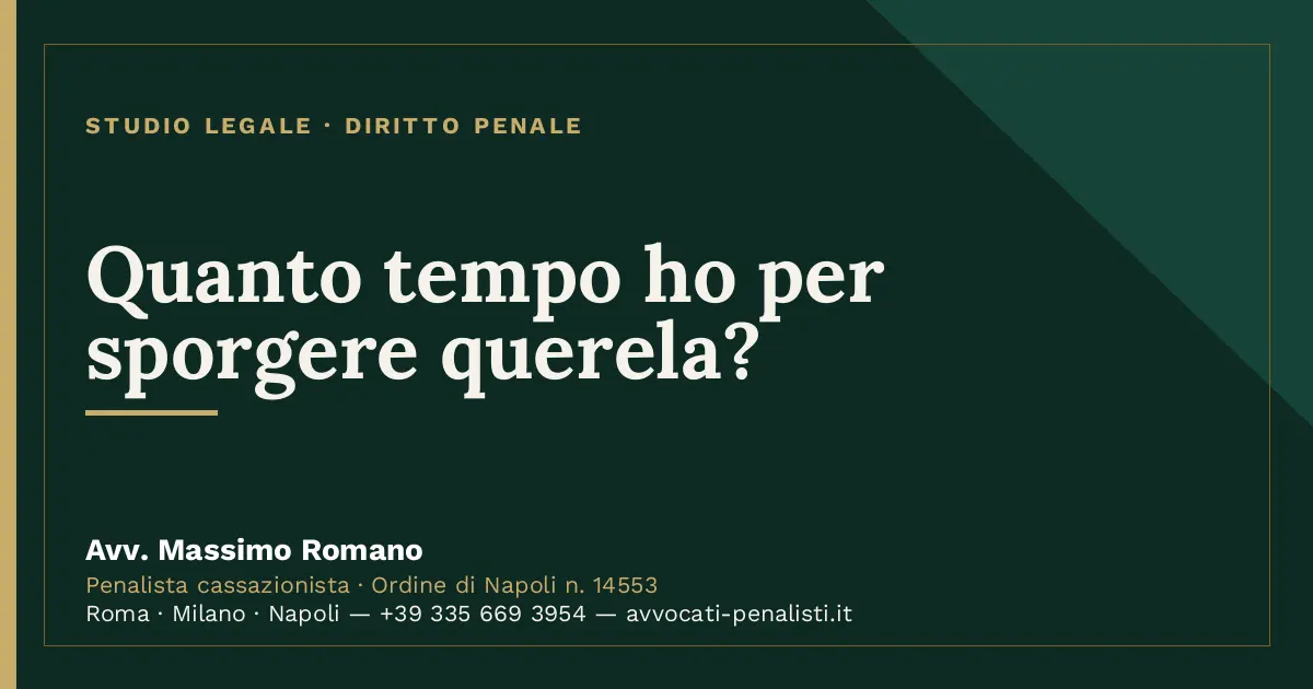 Quanto tempo ho per sporgere querela? — scheda dello Studio Legale Avv. Massimo Romano