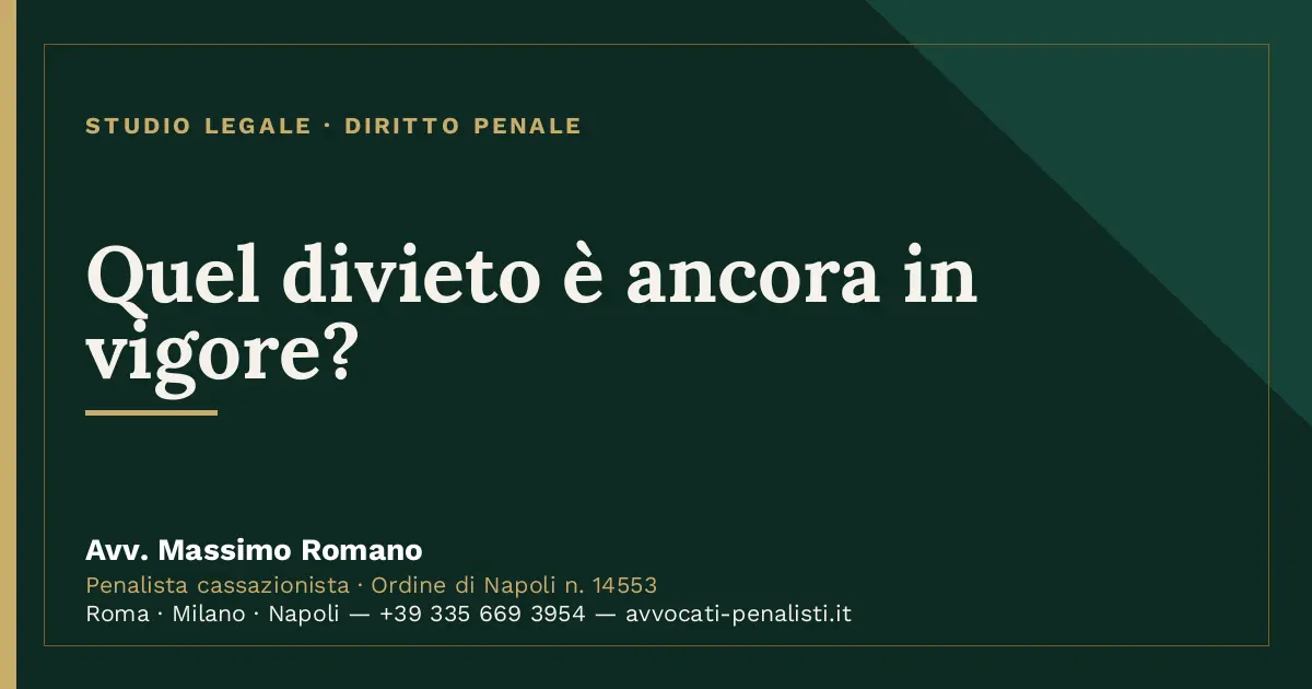 Quel divieto è ancora in vigore? — scheda dello Studio Legale Avv. Massimo Romano