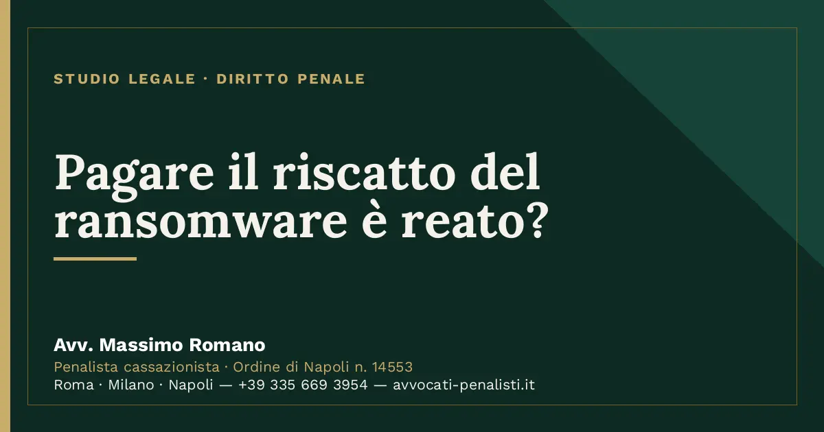 Pagare il riscatto del ransomware è reato? — scheda dello Studio Legale Avv. Massimo Romano