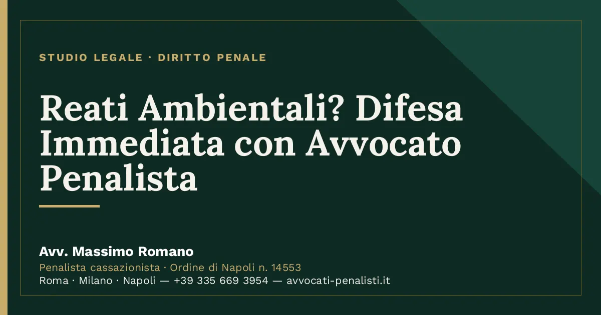 Reati Ambientali? Difesa Immediata con Avvocato Penalista — scheda dello Studio Legale Avv. Massimo Romano