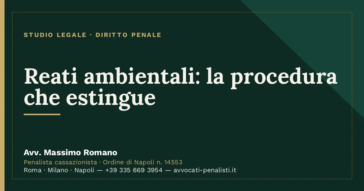 Reati ambientali: la procedura che estingue — scheda dello Studio Legale Avv. Massimo Romano