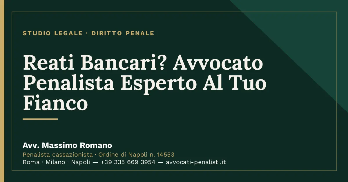 Reati Bancari? Avvocato Penalista Esperto Al Tuo Fianco — scheda dello Studio Legale Avv. Massimo Romano