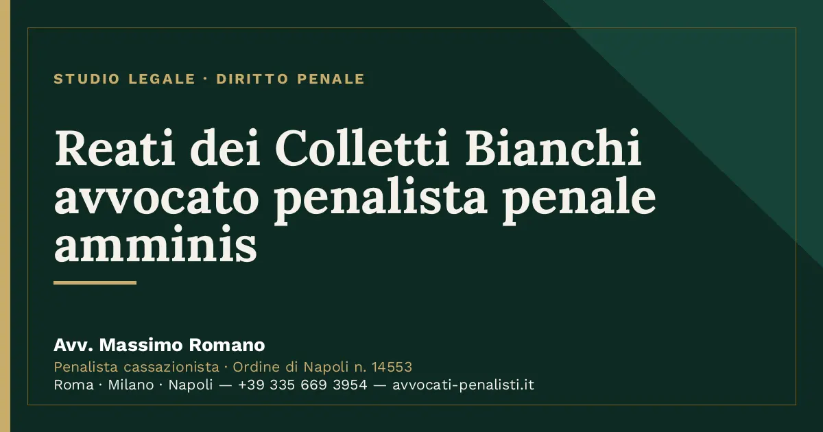 Reati dei Colletti Bianchi avvocato penalista penale amminis — scheda dello Studio Legale Avv. Massimo Romano