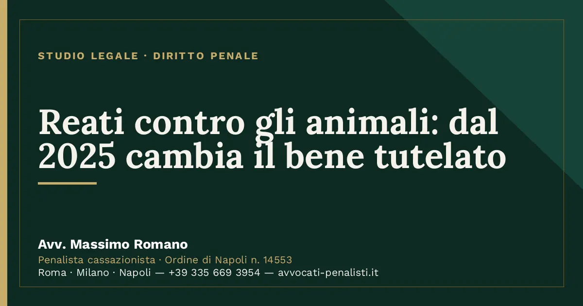 Reati contro gli animali: dal 2025 cambia il bene tutelato — scheda dello Studio Legale Avv. Massimo Romano