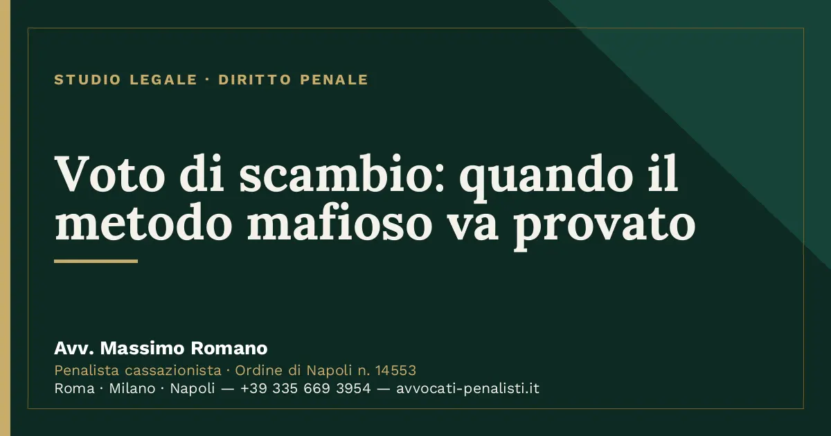 Voto di scambio: quando il metodo mafioso va provato — scheda dello Studio Legale Avv. Massimo Romano
