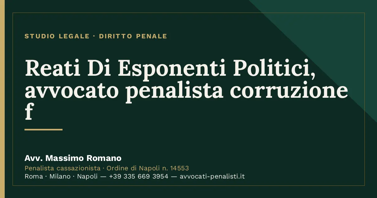 Reati Di Esponenti Politici, avvocato penalista corruzione f — scheda dello Studio Legale Avv. Massimo Romano