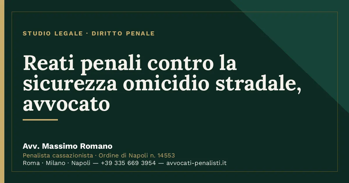 Reati penali contro la sicurezza omicidio stradale, avvocato — scheda dello Studio Legale Avv. Massimo Romano