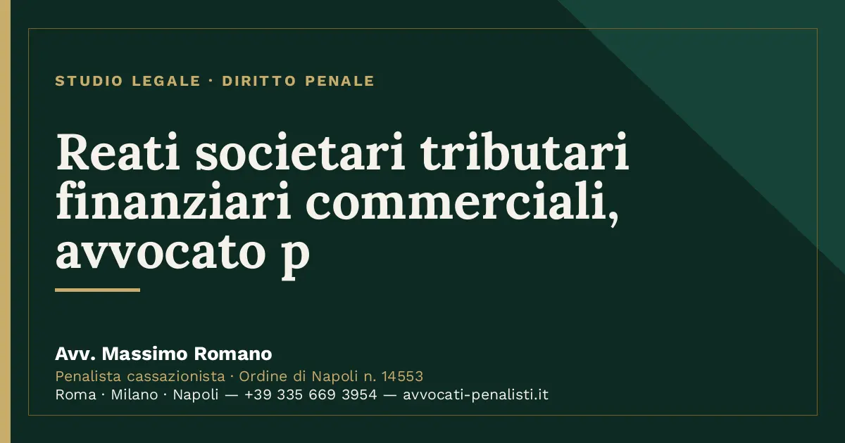 Reati societari tributari finanziari commerciali, avvocato p — scheda dello Studio Legale Avv. Massimo Romano
