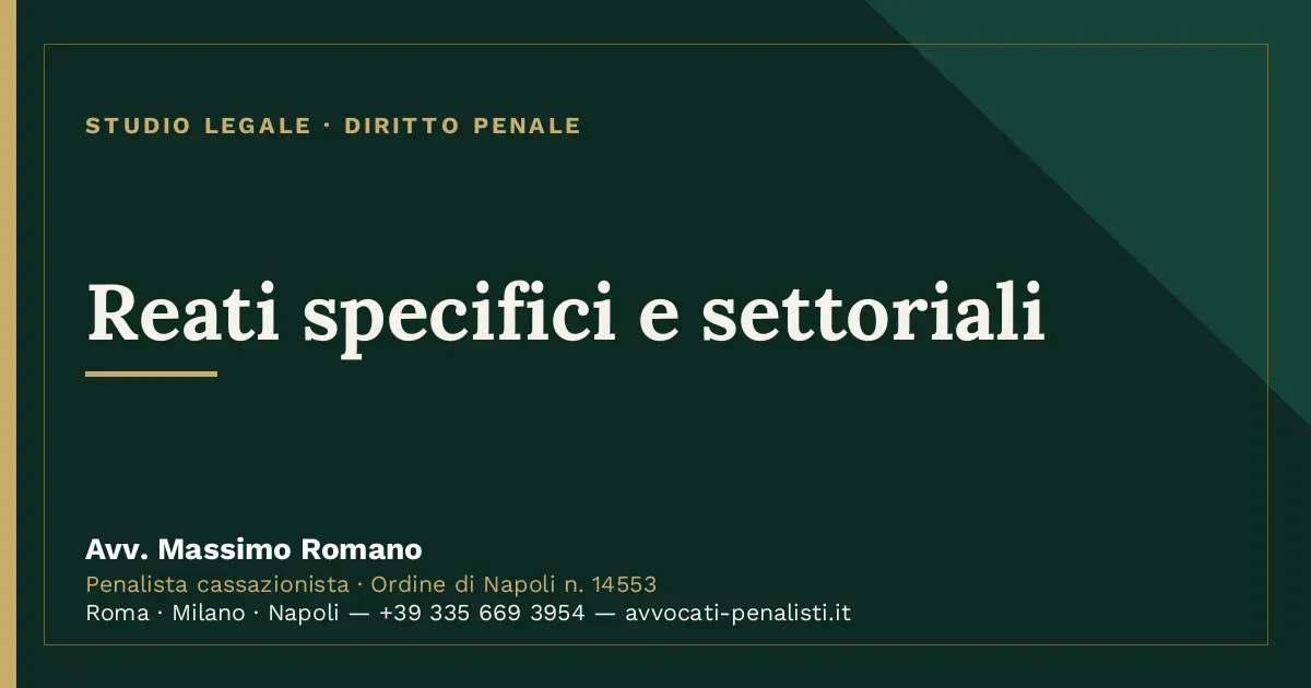 Reati specifici e settoriali — scheda dello Studio Legale Avv. Massimo Romano