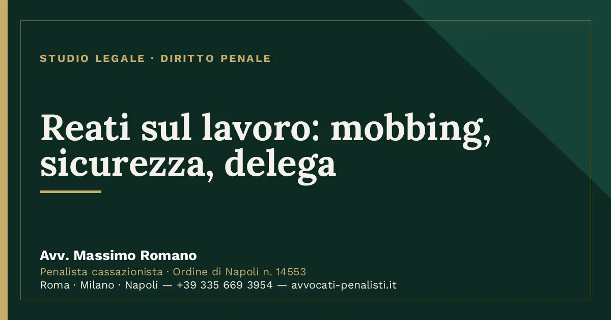 Reati sul lavoro: mobbing, sicurezza, delega — scheda dello Studio Legale Avv. Massimo Romano