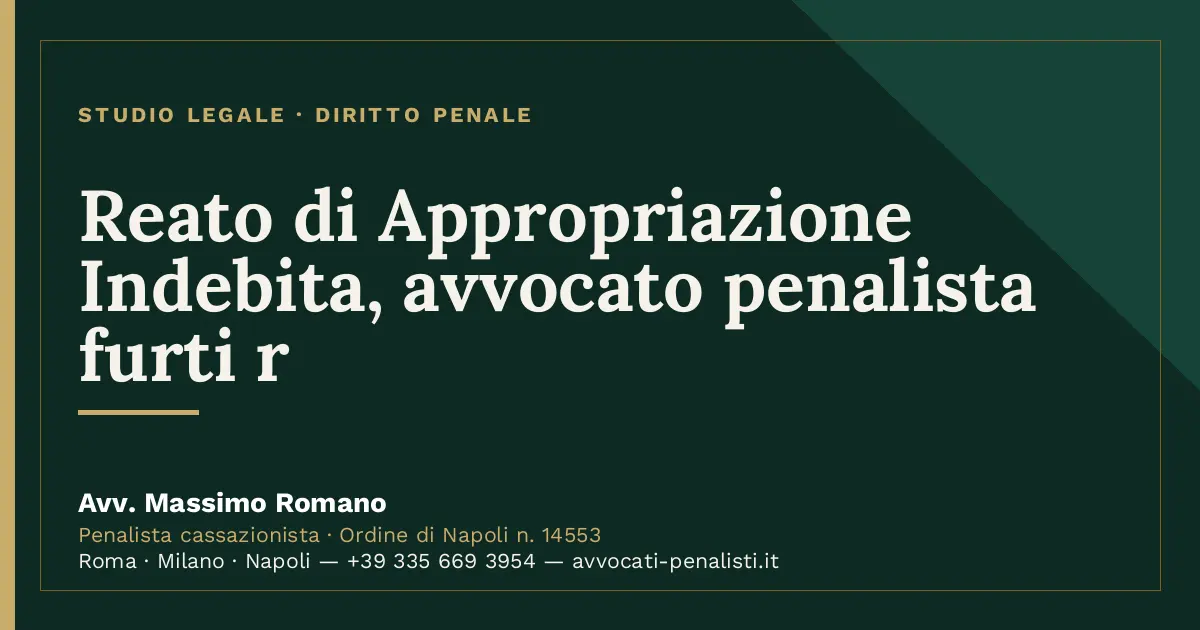 Reato di Appropriazione Indebita, avvocato penalista furti r — scheda dello Studio Legale Avv. Massimo Romano
