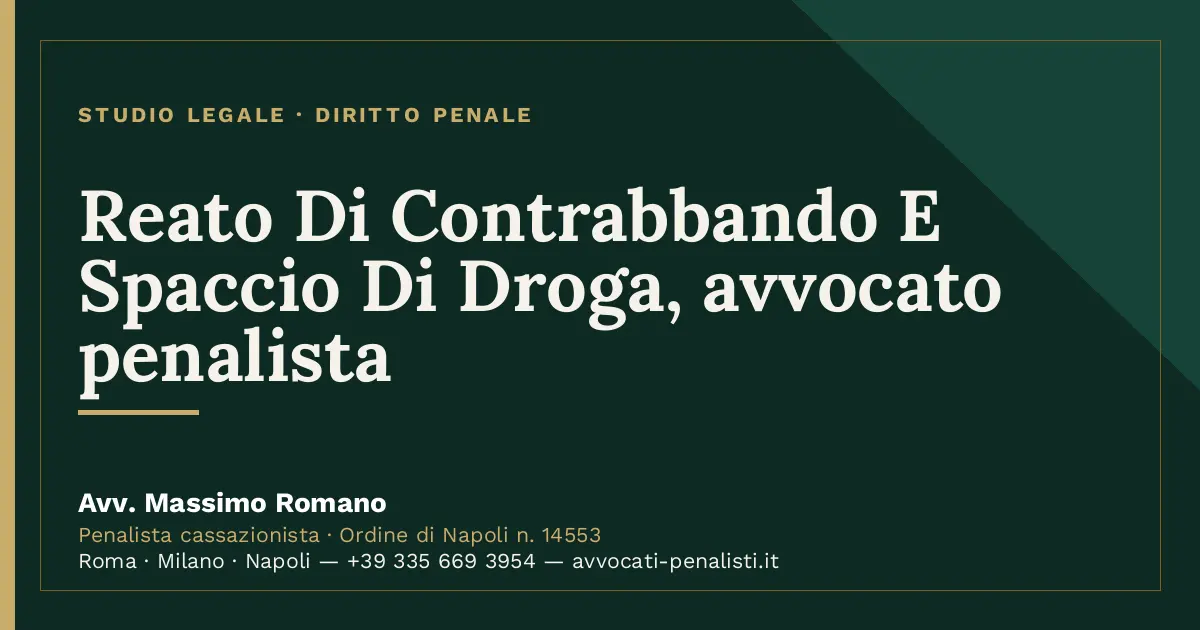 Reato Di Contrabbando E Spaccio Di Droga, avvocato penalista — scheda dello Studio Legale Avv. Massimo Romano
