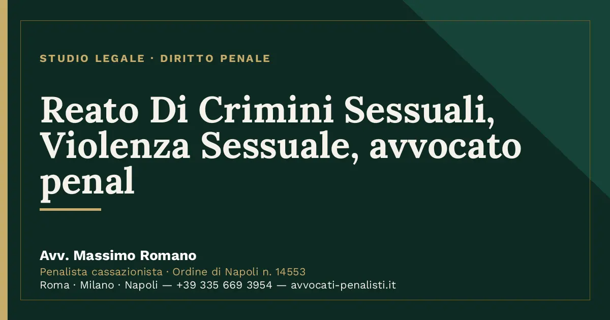 Reato Di Crimini Sessuali, Violenza Sessuale, avvocato penal — scheda dello Studio Legale Avv. Massimo Romano