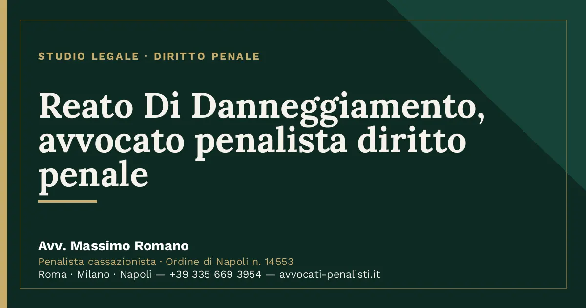 Reato Di Danneggiamento, avvocato penalista diritto penale — scheda dello Studio Legale Avv. Massimo Romano