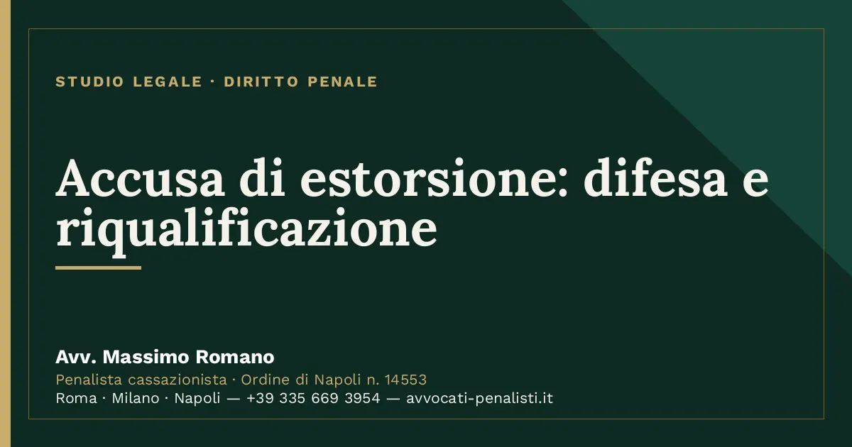 Accusa di estorsione: difesa e riqualificazione — scheda dello Studio Legale Avv. Massimo Romano