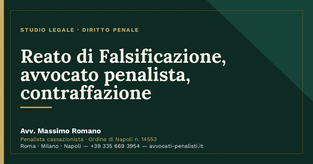 Reato di Falsificazione, avvocato penalista, contraffazione — scheda dello Studio Legale Avv. Massimo Romano