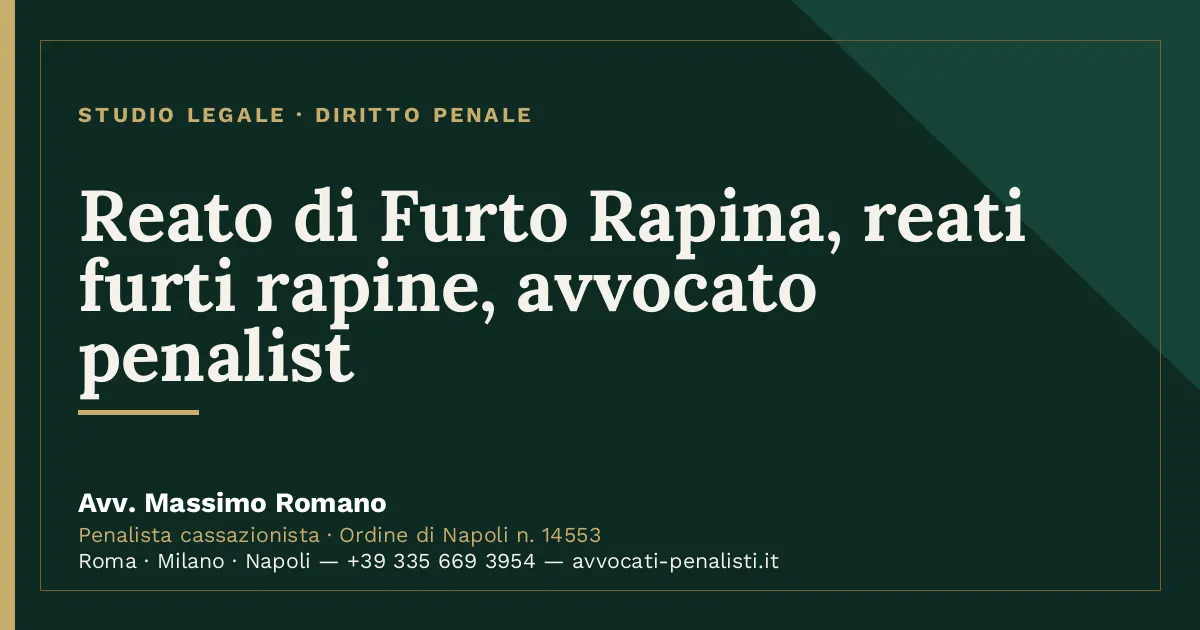 Reato di Furto Rapina, reati furti rapine, avvocato penalist — scheda dello Studio Legale Avv. Massimo Romano