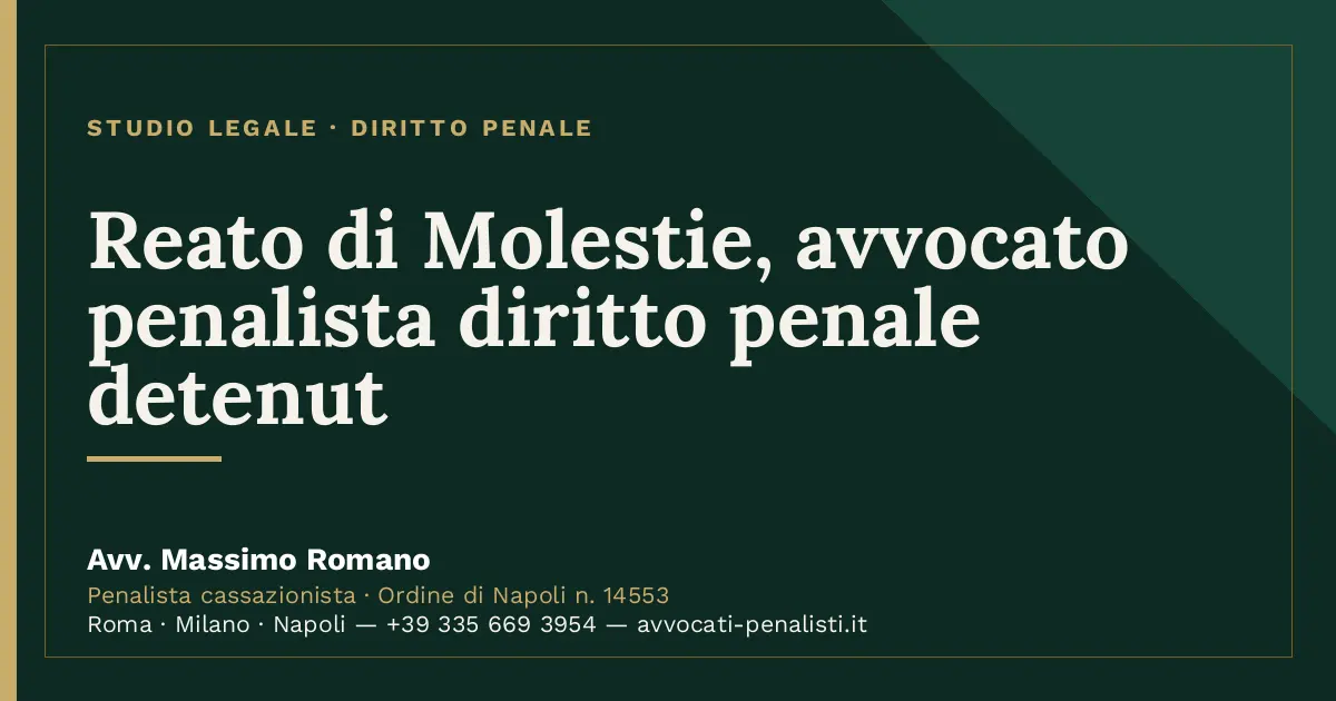 Reato di Molestie, avvocato penalista diritto penale detenut — scheda dello Studio Legale Avv. Massimo Romano