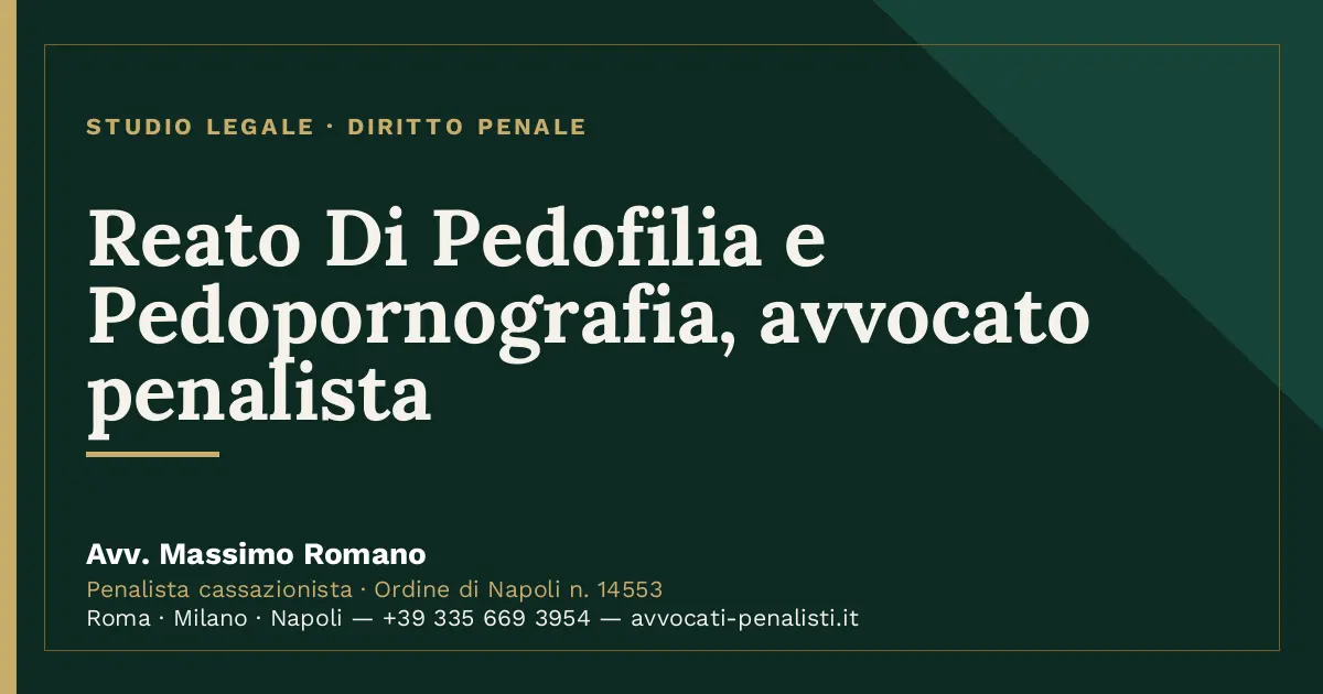 Reato Di Pedofilia e Pedopornografia, avvocato penalista — scheda dello Studio Legale Avv. Massimo Romano