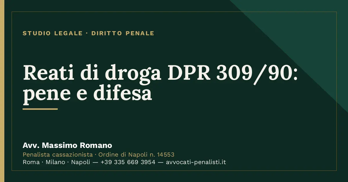 Reati di droga DPR 309/90: pene e difesa — scheda dello Studio Legale Avv. Massimo Romano