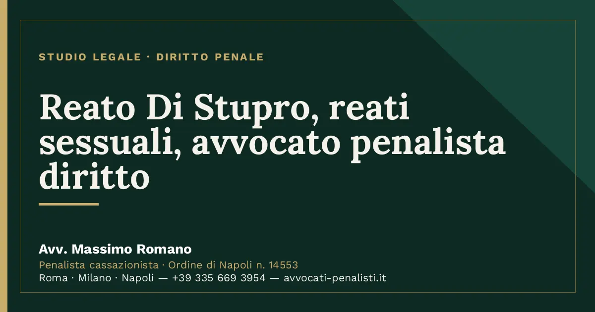 Reato Di Stupro, reati sessuali, avvocato penalista diritto — scheda dello Studio Legale Avv. Massimo Romano