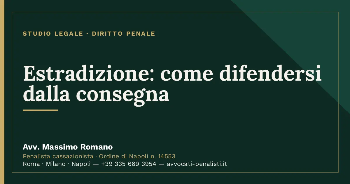 Estradizione: come difendersi dalla consegna — scheda dello Studio Legale Avv. Massimo Romano