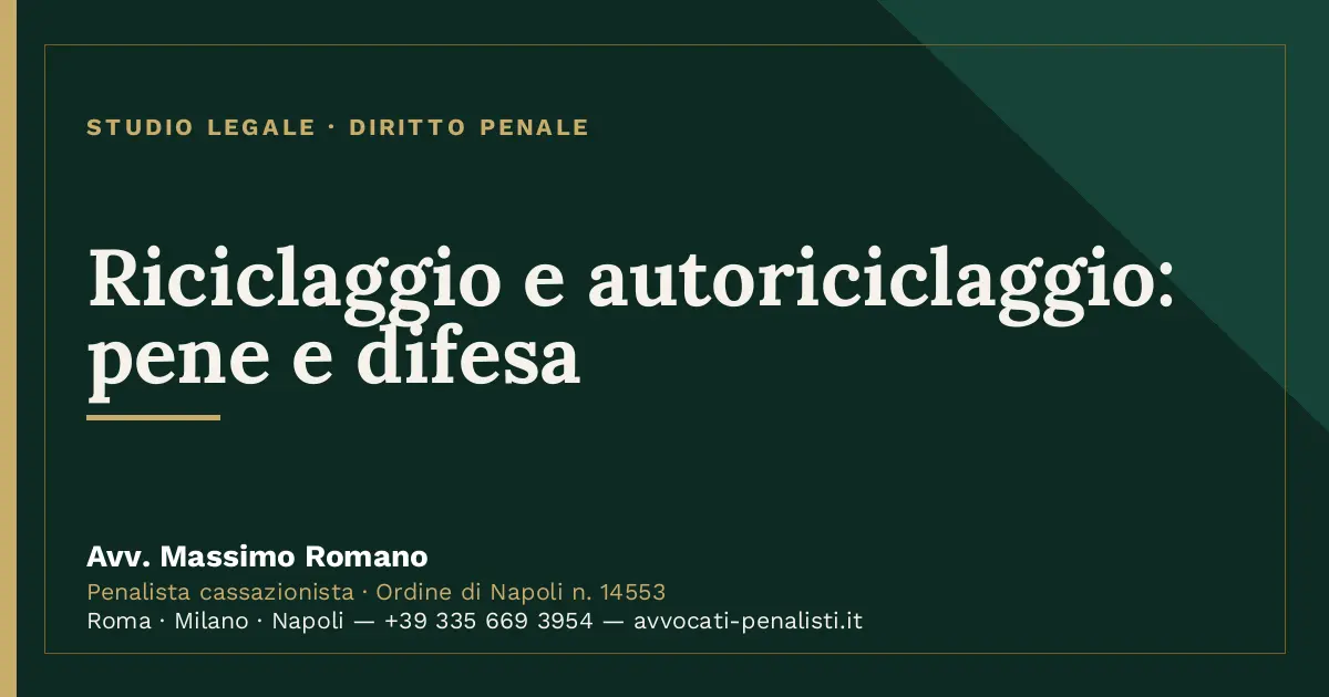 Riciclaggio e autoriciclaggio: pene e difesa — scheda dello Studio Legale Avv. Massimo Romano