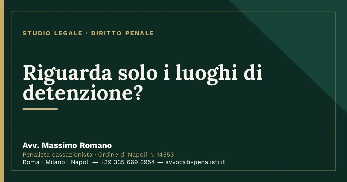 Riguarda solo i luoghi di detenzione? — scheda dello Studio Legale Avv. Massimo Romano