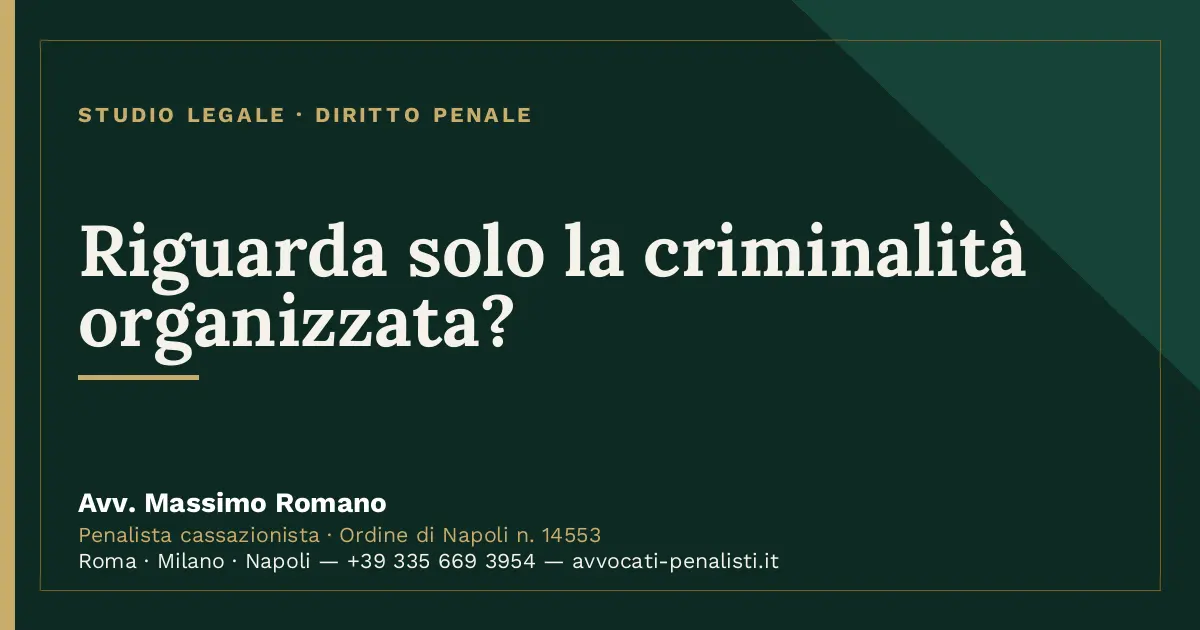 Riguarda solo la criminalità organizzata? — scheda dello Studio Legale Avv. Massimo Romano