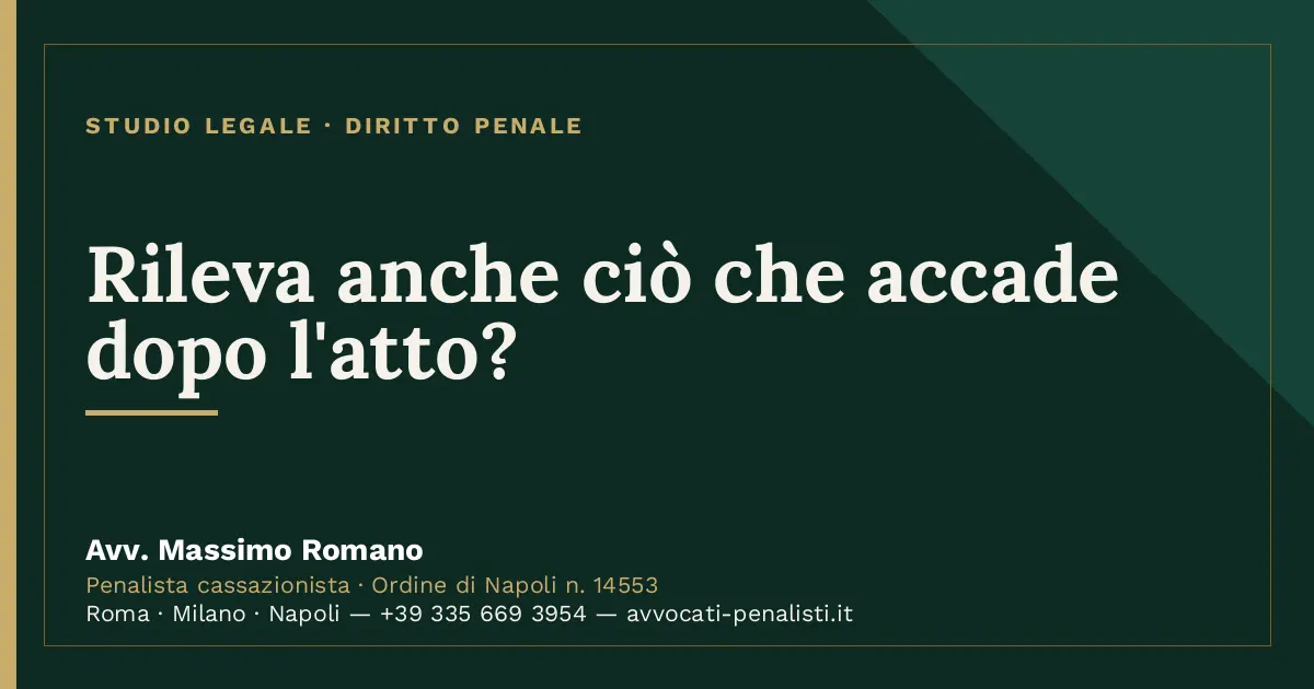 Rileva anche ciò che accade dopo l'atto? — scheda dello Studio Legale Avv. Massimo Romano