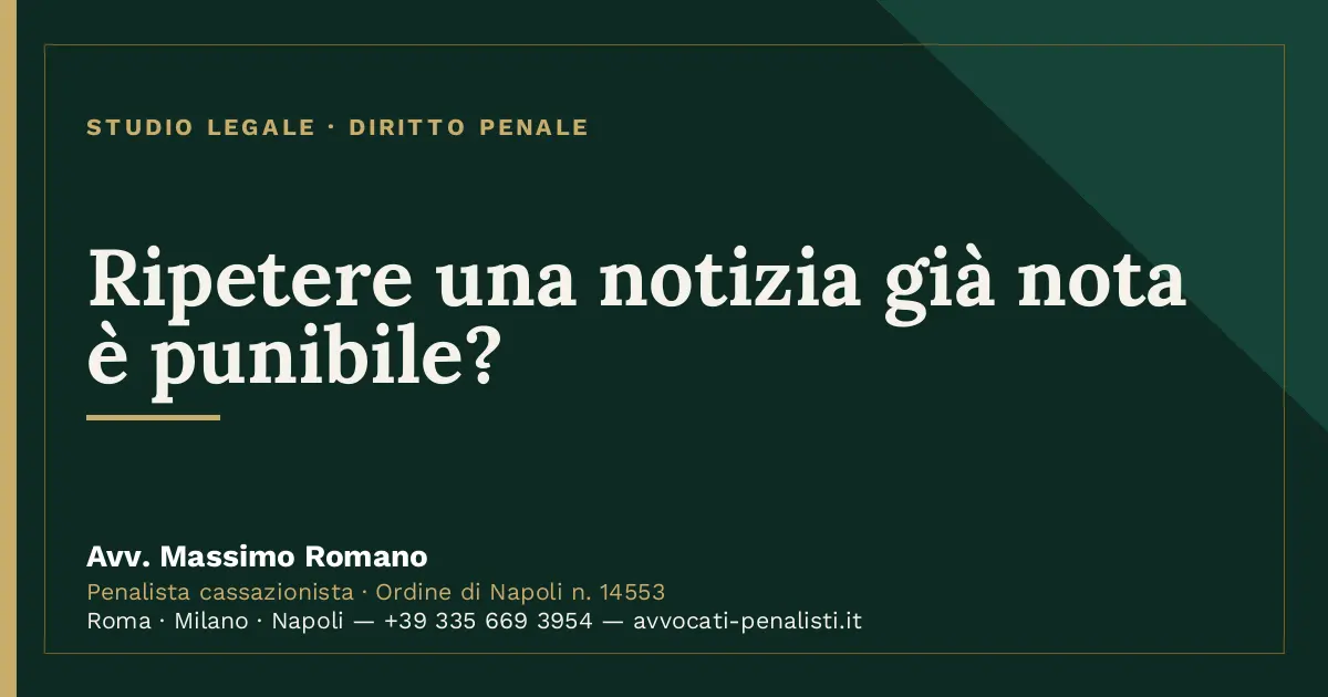 Ripetere una notizia già nota è punibile? — scheda dello Studio Legale Avv. Massimo Romano